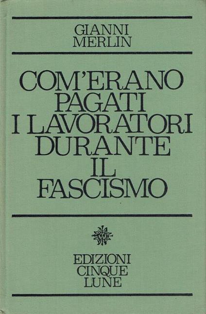 Com'erano pagati i lavoratori durante il fascismo - Gianni Merlin - copertina