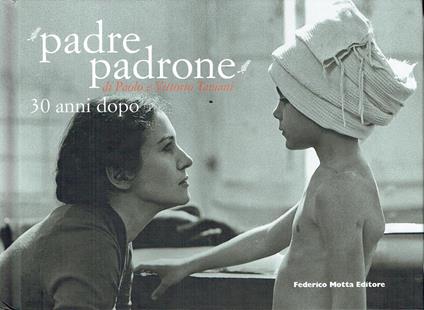 Padre padrone 30 anni dopo : di Paolo e Vittorio Taviani - Lorenzo Caselli - copertina