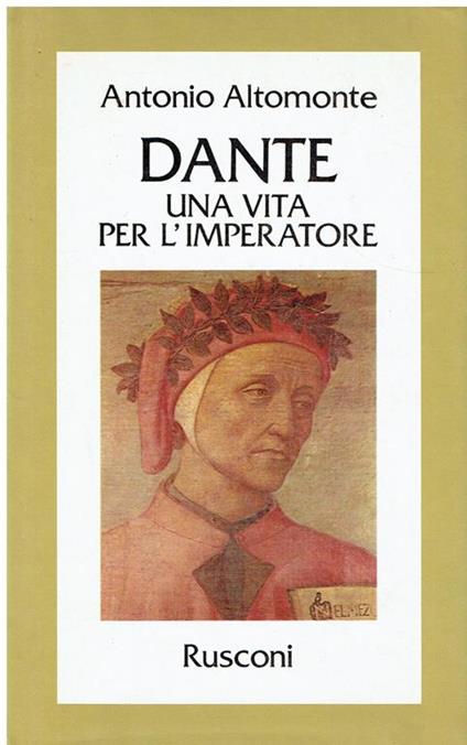 Dante : una vita per l'Imperatore - Antonio Altomonte - copertina