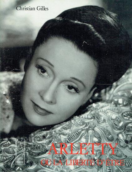 Arletty, ou la liberté d'etre : avec un portrait-entretien - copertina