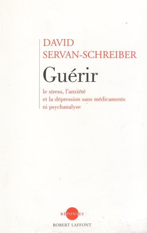 Guerir, le stress, l' anxietè et la depression sans medicaments ni psychanalyse - copertina
