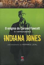 O enigma do Coronel Fawcett o verdadero Indiana Jones. Uma biografia de Hermes Leal