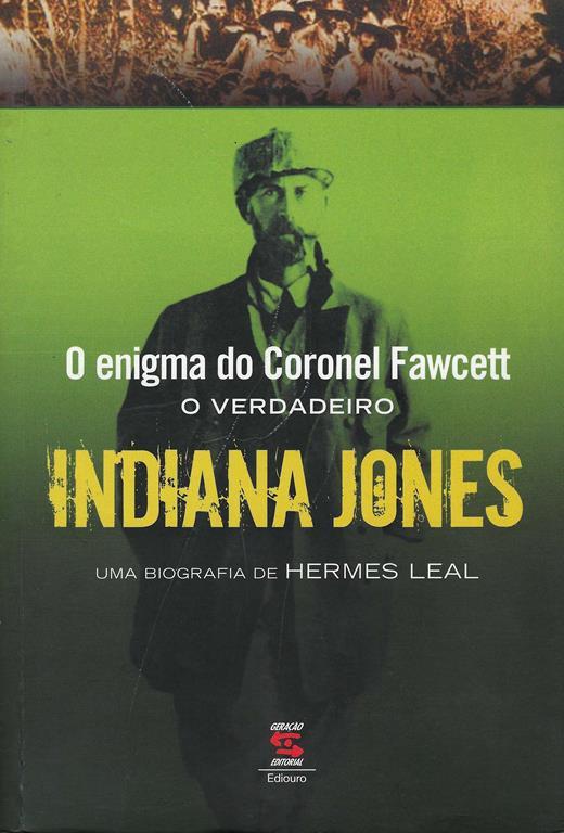 O enigma do Coronel Fawcett o verdadero Indiana Jones. Uma biografia de Hermes Leal - copertina