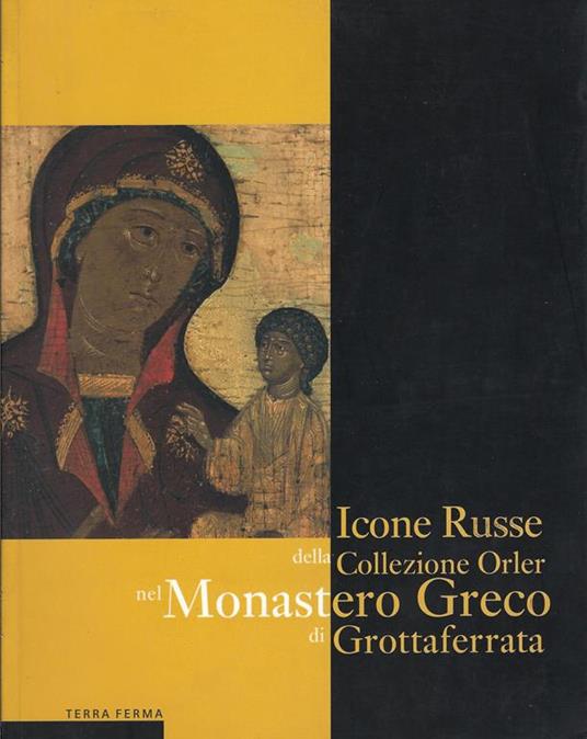 Icone russe della Collezione Orler nel Monastero greco di Grottaferrata : [8 maggio - 6 giugno 2004 Abbazia di San Nilo, Grottaferrata (Roma)] - copertina