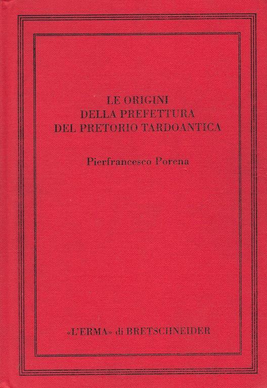 Le origini della prefettura del pretorio tardoantica - Pierfrancesco Porena - copertina