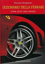 Dizionario della Ferrari. Storia, piloti, gare e modelli