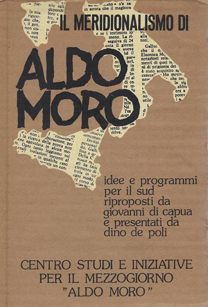 Il meridionalismo di Aldo Moro : idee e programmi per il sud riproposti da Giovanni Di Capua e presentati da Dino De Poli - Aldo Moro - copertina