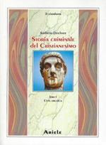 Storia criminale del cristianesimi,1: L' età arcaica : dalle origini nell'Antico Testamento fino alla morte di s. Agostino (430)