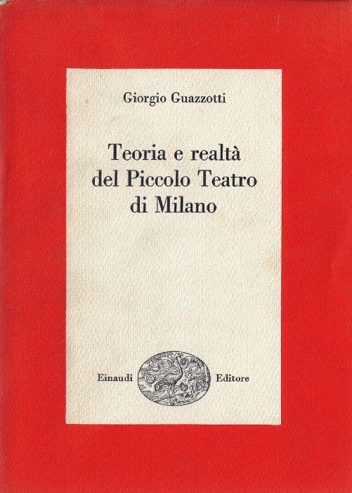Teoria e realtà del Piccolo Teatro di Milano - Giorgio Guazzotti - copertina