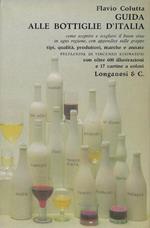 Guida alle bottiglie d'Italia : come scoprire e scegliere il buon vino in ogni regione, con appendice sulle grappe, tipi, qualita, produttori, marche e annate