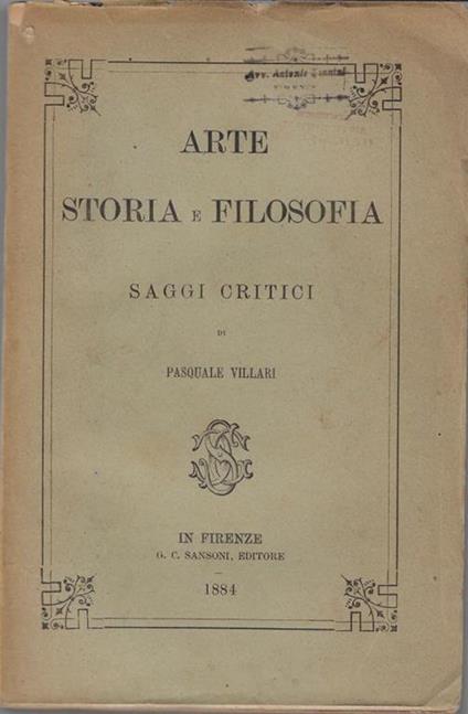 Arte, storia e filosofia : saggi critici - Pasquale Villari - copertina
