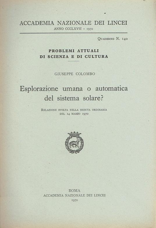 Esplorazione umana o automatica del sistema solare? Relazione svolta nella seduta ordinaria del 14 marzo 1970 - Giuseppe Colombo - copertina