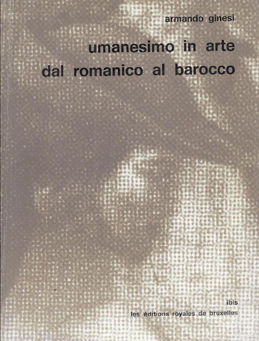 Umanesimo in arte : dal romanico al barocco - Armando Ginesi - copertina