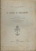 La marina in Parlamento. Discussione del bilancio per l'esercizio del 1884 - 85 e del disegno di legge sull'istituzione del servizio ausiliario nei corpi della R. Marina