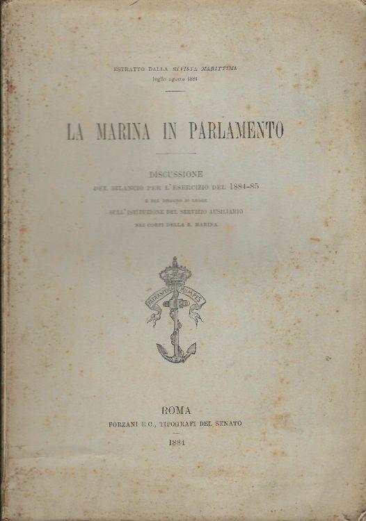 La marina in Parlamento. Discussione del bilancio per l'esercizio del 1884 - 85 e del disegno di legge sull'istituzione del servizio ausiliario nei corpi della R. Marina - copertina
