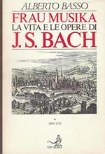 Frau Musika: la vita e le opere di J.S.Bach 1: 1685-1723