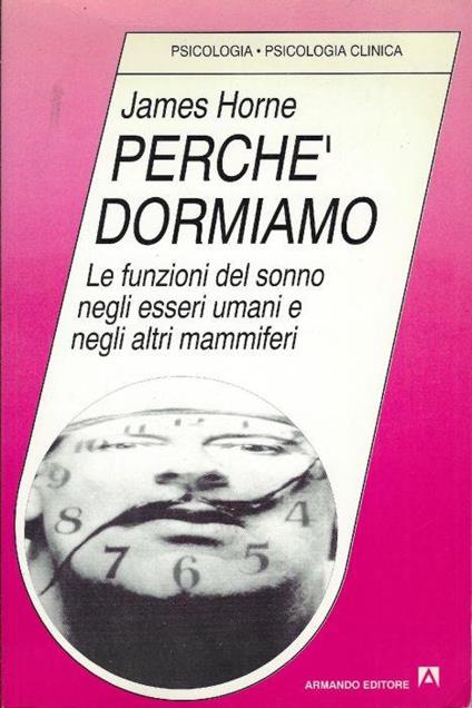 Perché dormiamo : le funzioni del sonno negli esseri umani e negli altri mammiferi - James Horne - copertina