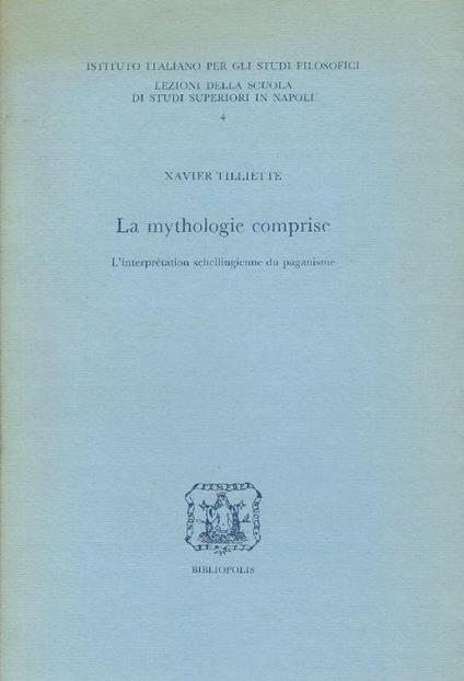 La mythologie comprise : l'interprétation schellingienne du paganisme - Xavier Tilliette - copertina