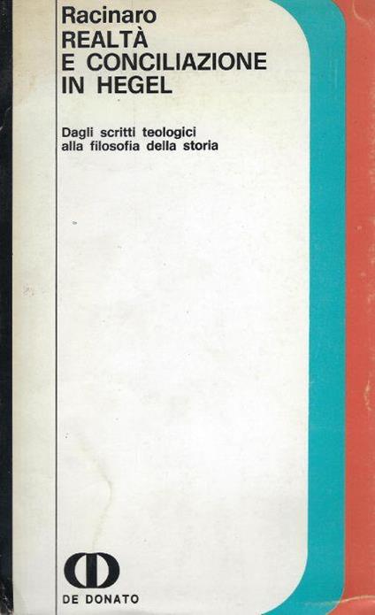Realtà e conciliazione in Hegel : dagli scritti teologici alla filosofia della storia - Roberto Racinaro - copertina