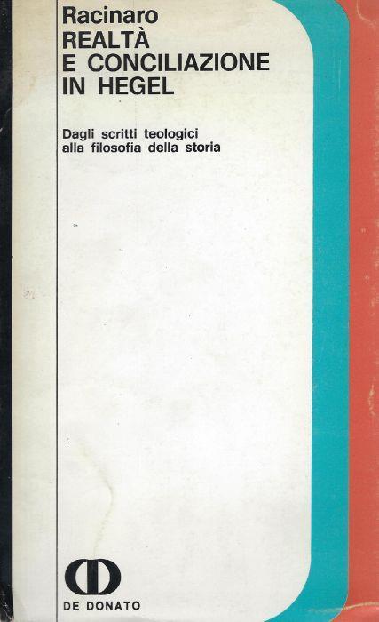 Realtà e conciliazione in Hegel : dagli scritti teologici alla filosofia della storia - Roberto Racinaro - copertina