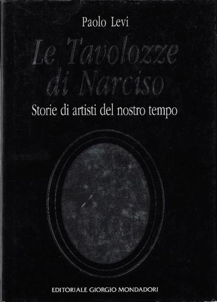 Le tavolozze di Narciso : storie di artisti del nostro tempo - Paolo Levi - copertina
