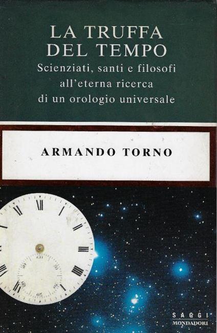 La truffa del tempo : scienziati, santi e filosofi all'eterna ricerca di un orologio universale - Armando Torno - copertina
