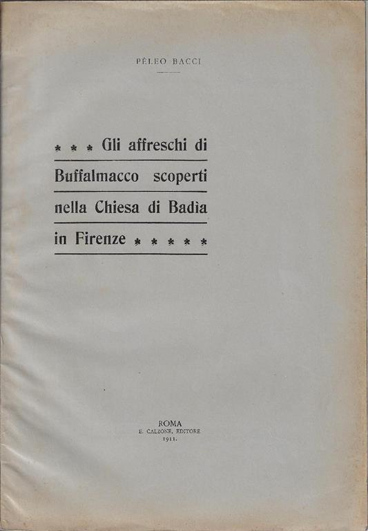 Gli affreschi di Buffalmacco scoperti nella chiesa di Badia in Firenze - Peleo Bacci - copertina