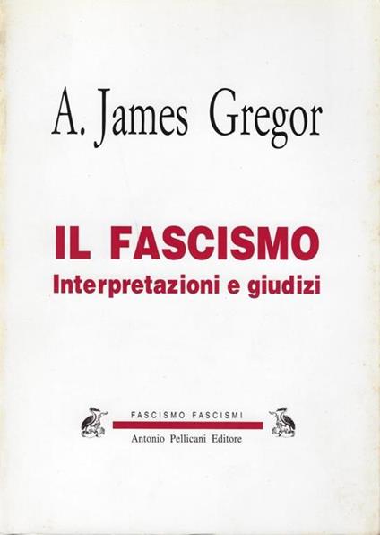 Il fascismo : interpretazioni e giudizi - A. James Gregor - copertina