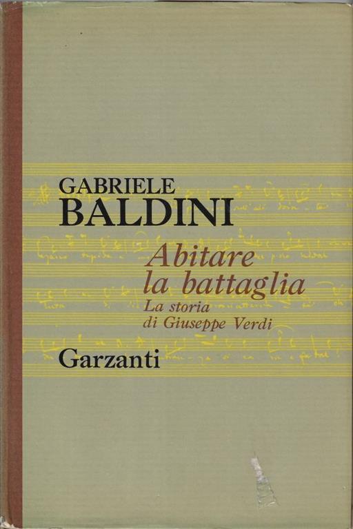 Abitare la battaglia : la storia di Giuseppe Verdi - Gabriele Baldini - copertina