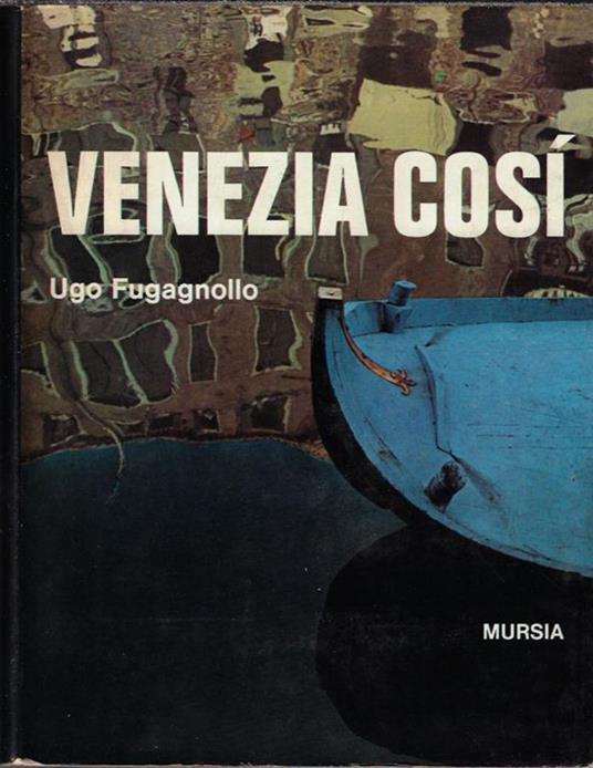 Venezia cosi : le sette chiavi per conoscere la citta - Ugo Fugagnollo - copertina