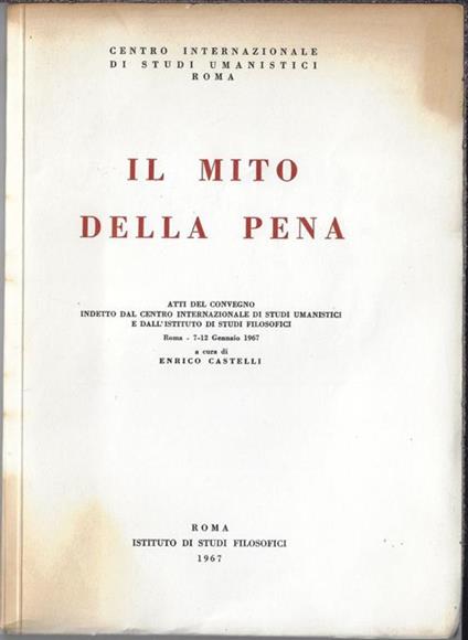 Il mito della pena : atti del Convegno indetto dal Centro Internazionale di studi umanistici e dall'Istituto di studi filosofici, Roma 7-12 gennaio 1967 - copertina