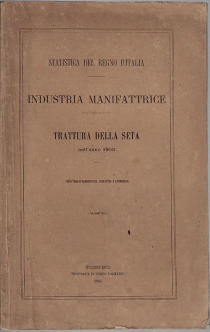 Statistica del regno d'Italia : industria manifattrice : trattura della seta nell'anno 1863 - copertina