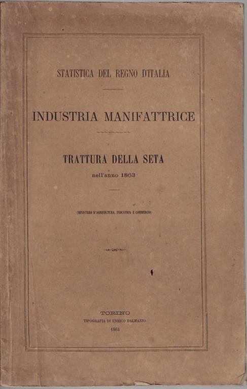 Statistica del regno d'Italia : industria manifattrice : trattura della seta nell'anno 1863 - copertina
