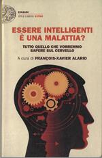 Essere intelligenti è una malattia? : tutto quello che vorremmo sapere sul cervello