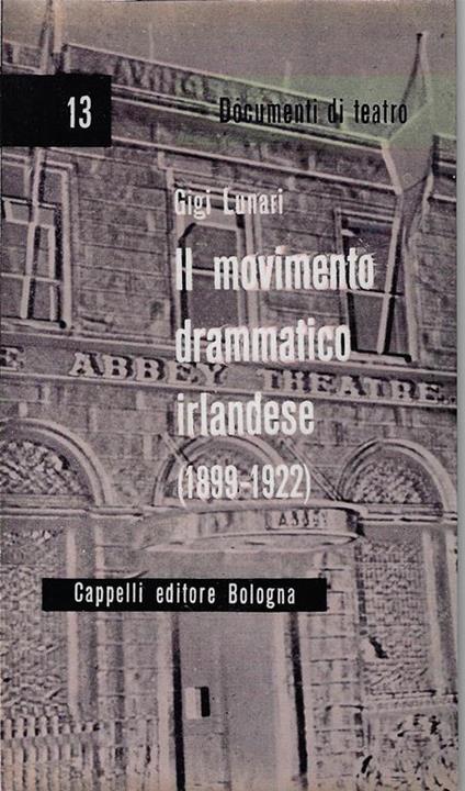 Il movimento drammatico irlandese : 1899-1922 - Luigi Lunari - copertina