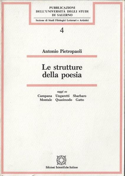 Le strutture della poesia : saggi su Campana, Ungaretti, Sbarbaro, Montale, Quasimodo, Gatto - Antonio Pietropaoli - copertina