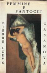 Femmine e fantocci : le storie di due donne fatali narrate da Casanova e Pierre Louys