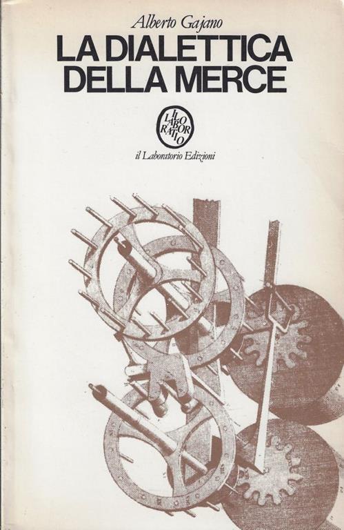 La dialettica della merce : introduzione allo studio di Per la critica dell'economia politica di Marx - Alberto Gajano - copertina