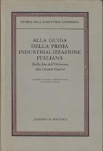 Alla guida della prima industrializzazione italiana : dalla fine dell'Ottocento alla grande guerra