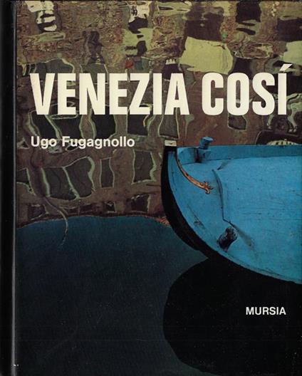Venezia cosi : le sette chiavi per conoscere la citta - Ugo Fugagnollo - copertina