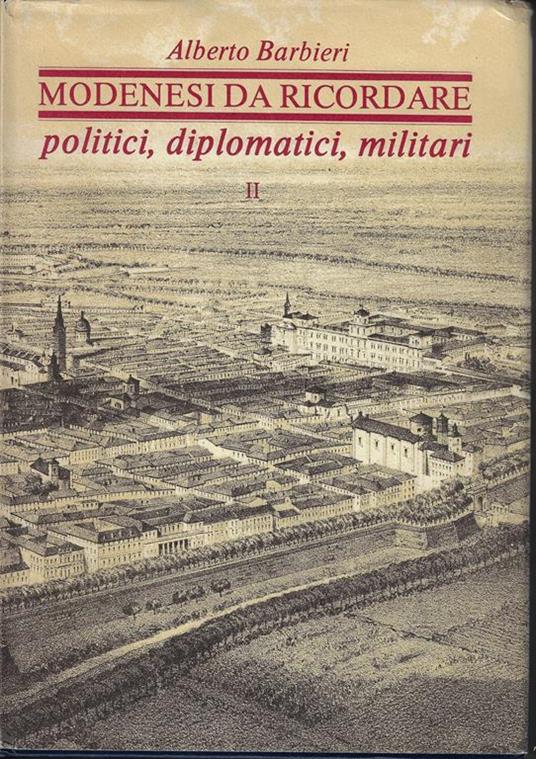 Modenesi da ricordare : politici, diplomatici e militari. Parte 2 - Alberto Barbieri - copertina