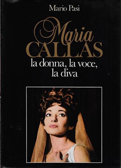 Maria Callas : la donna, la voce, la diva - Mario Pasi - copertina