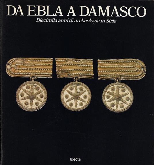 Da Ebla a Damasco : diecimila anni di archeologia in Siria - copertina