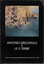 Antonio Discovolo e le 5 terre : Riomaggiore, 4-31 luglio 1976 Levanto, 7-20 agosto 1976