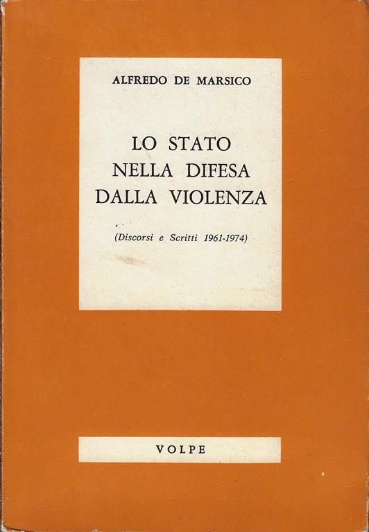 Lo stato nella difesa dalla violenza (discorsi e scritti 1961 - 1974) - Alfredo De Marsico - copertina