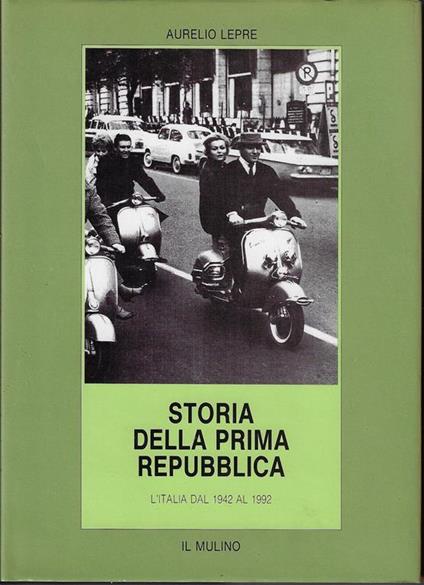 Storia della prima Repubblica : l'Italia dal 1942 al 1992 - Aurelio Lepre - copertina