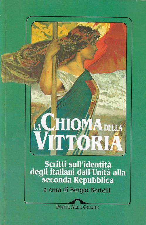 La chioma della vittoria : scritti sull'identità degli italiani dall'unità alla seconda repubblica - Sergio Bertelli - copertina