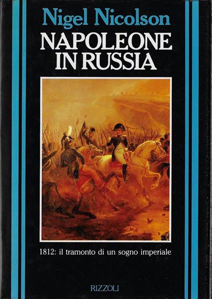 Napoleone in Russia, 1812 : tramonto di un sogno imperiale - Nigel Nicolson - copertina