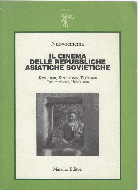 Il cinema delle repubbliche asiatiche sovietiche : Kazakistan, Kirghizistan, Tagikistan, Turkmenistan, Uzbekista - copertina