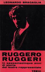 Ruggero Ruggeri : in sessantacinque anni di storia del teatro rappresentato